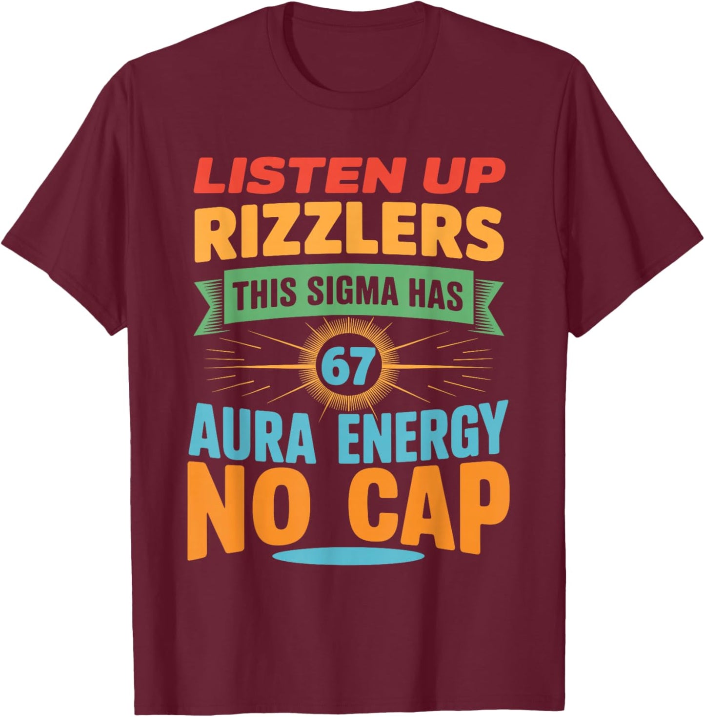 Listen Up Rizzlers This Sigma Has 67 Aura Energy 6 7 Meme T-Shirt - T-Shirt | Maroon