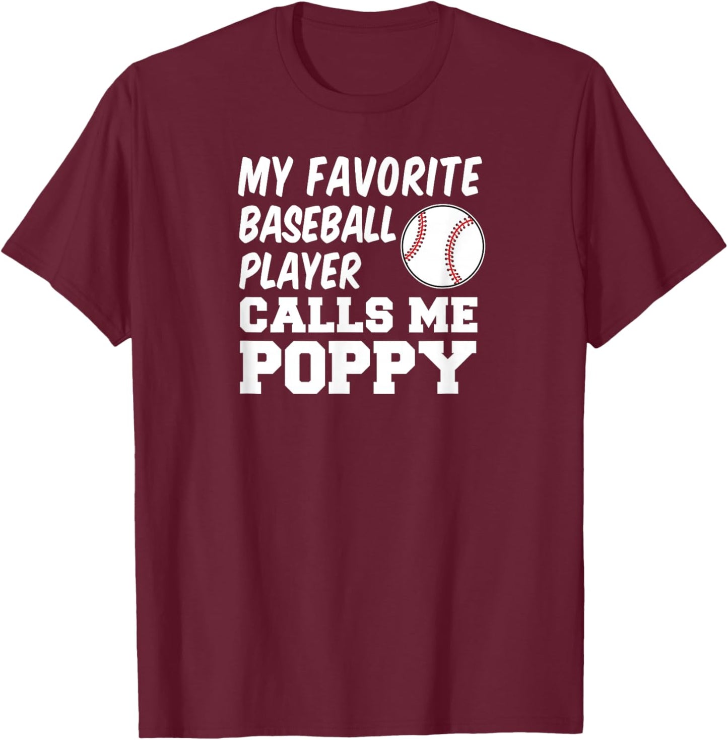 My Favorite Baseball Player Calls Me Poppy T-Shirt - T-Shirt | Maroon