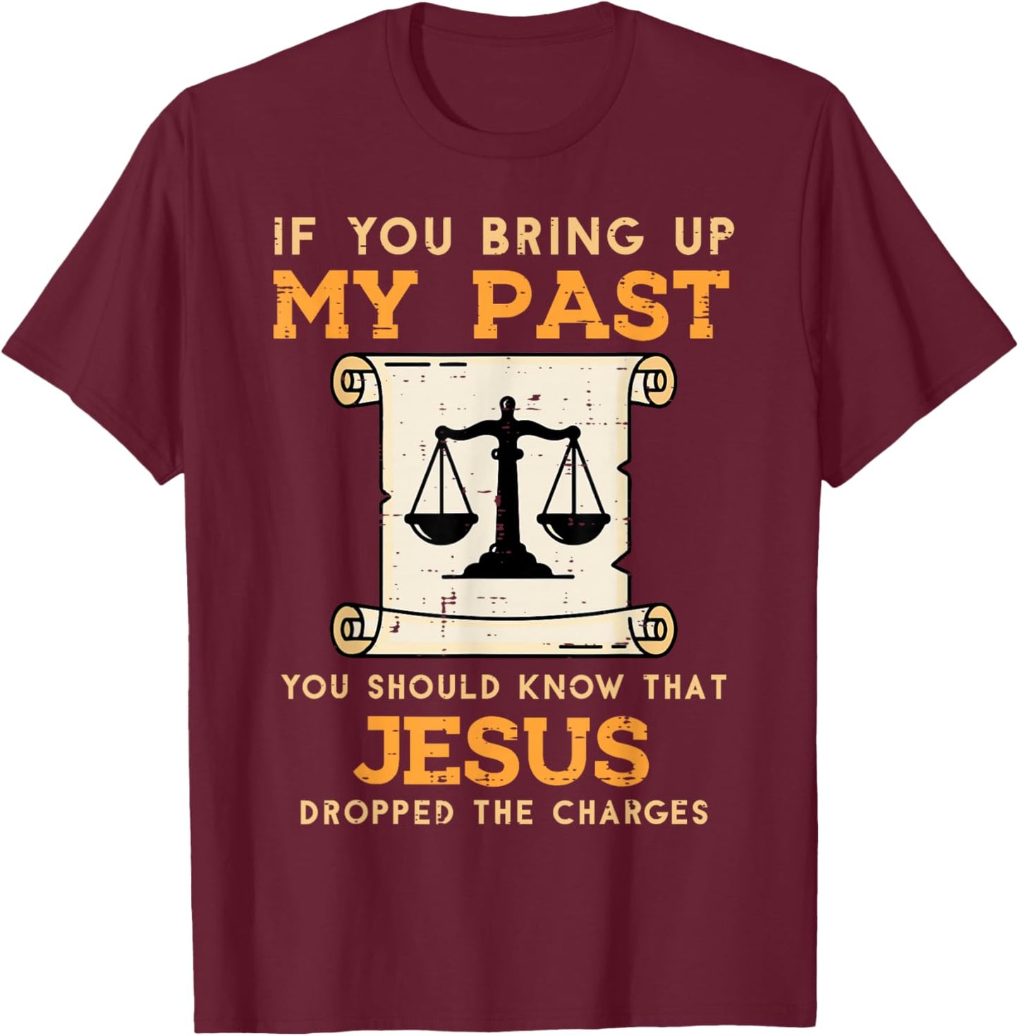 Bring Up My Past Jesus Drop Charges Christian Men Women Kids T-Shirt - T-Shirt | Maroon