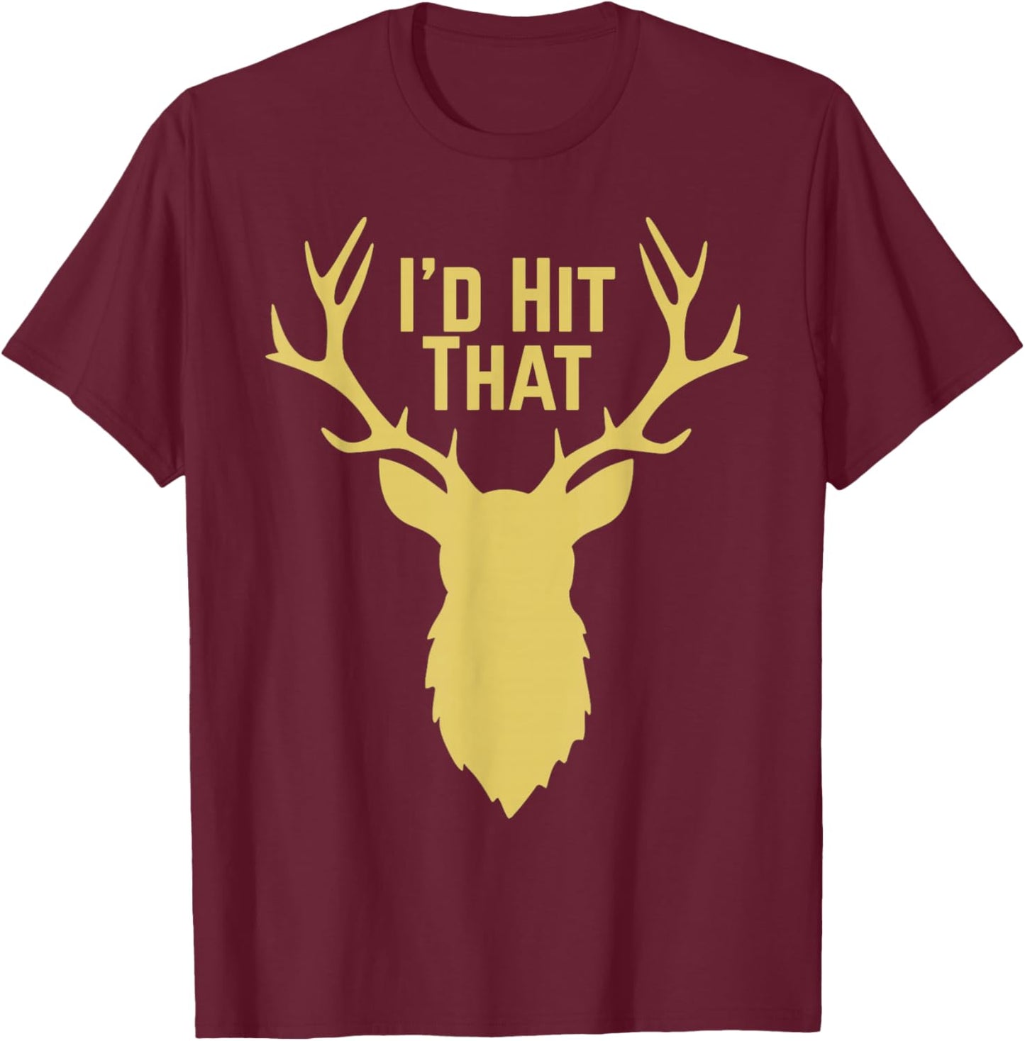 I'd Hit that Deer Hunting T-Shirt - T-Shirt | Maroon
