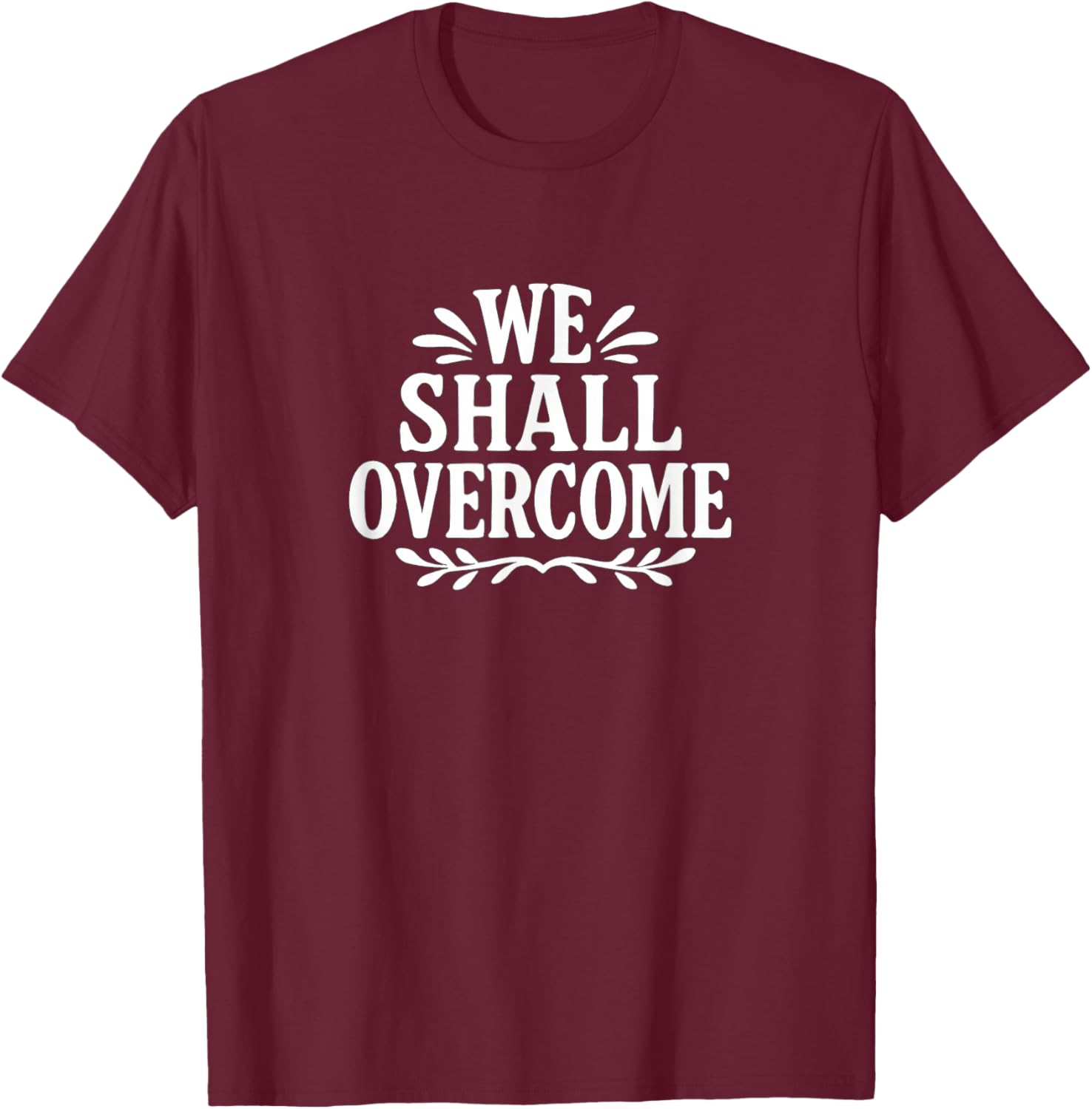 We Shall Overcome T-Shirt - T-Shirt | Maroon