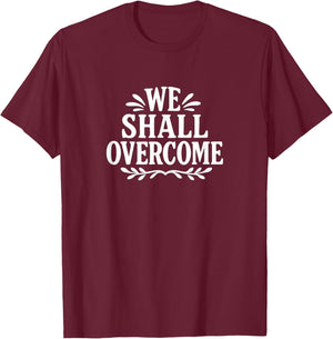 We Shall Overcome T-Shirt - T-Shirt | Maroon