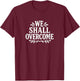 We Shall Overcome T-Shirt - T-Shirt | Maroon