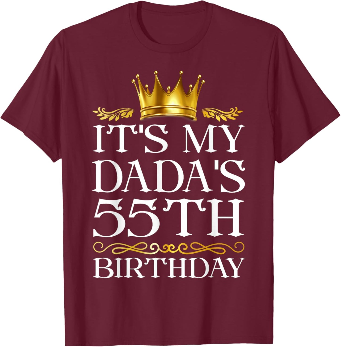 It's My Dada's 55th Birthday Happy Birthday 55 Years Old T-Shirt - T-Shirt | Maroon