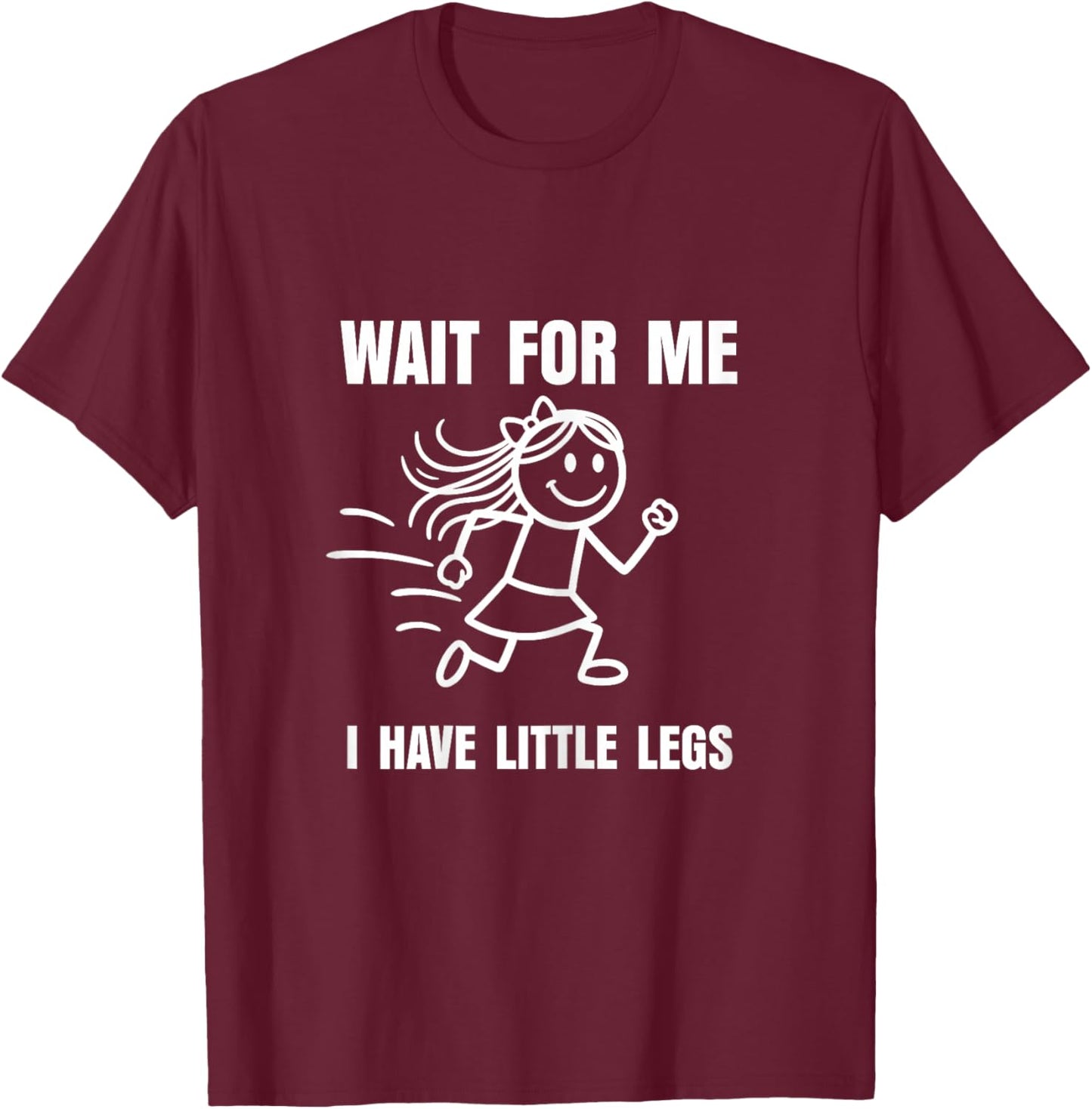 Wait for Me I Have Little Legs Funny Short Person Meme T-Shirt - T-Shirt | Maroon