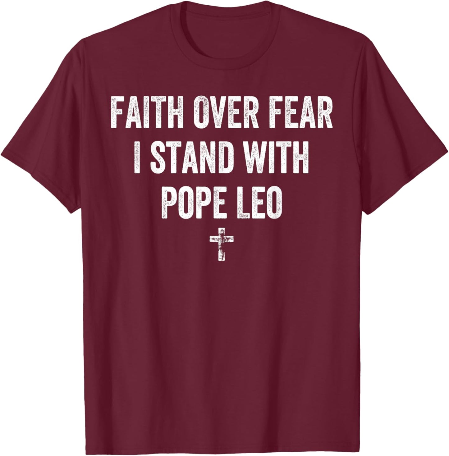 Faith Over Fear I Stand with Pope Leo T-Shirt - T-Shirt | Maroon