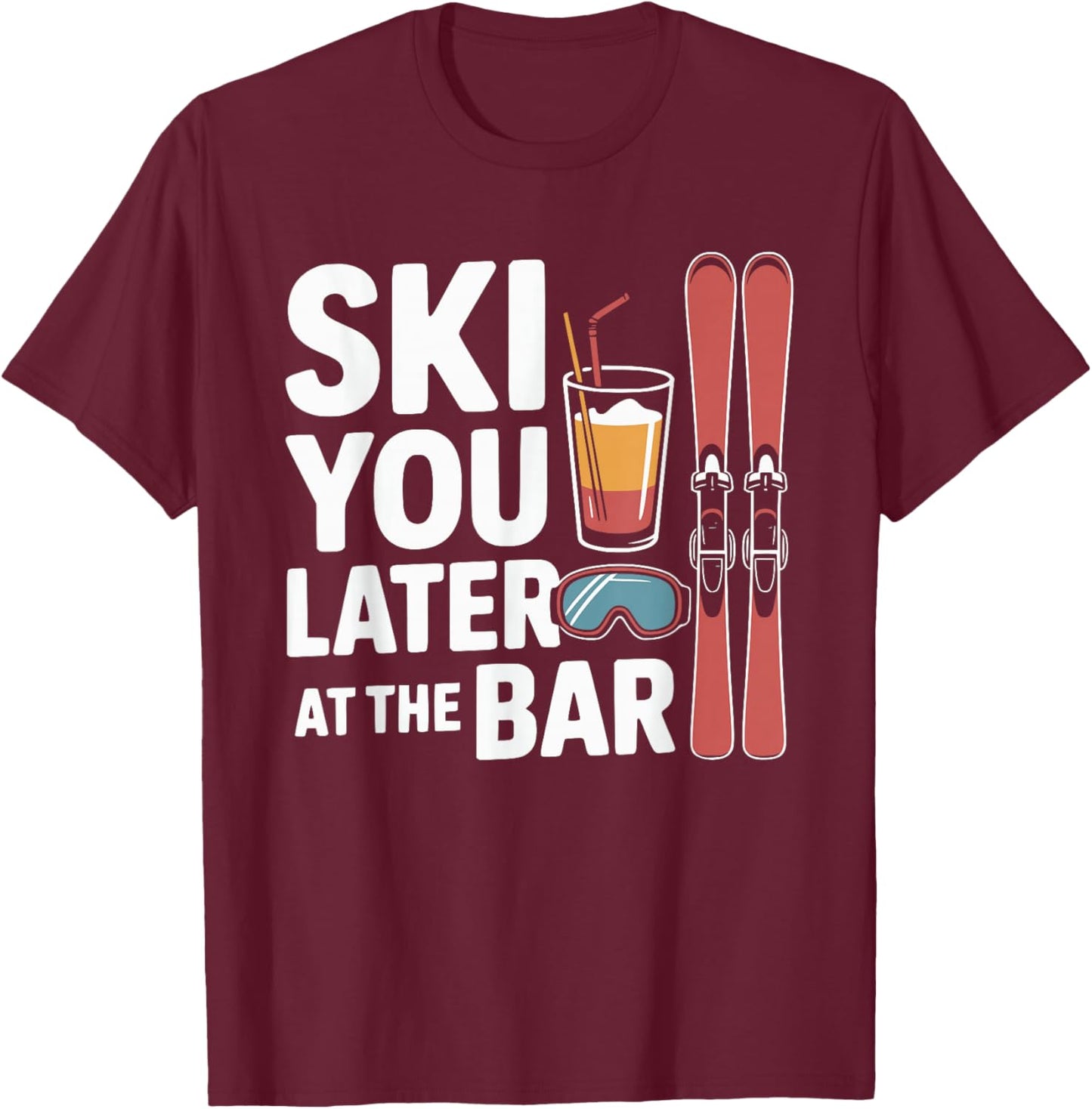 Après Ski Party Ski You Later at The Bar Skier Outfit T-Shirt - T-Shirt | Maroon