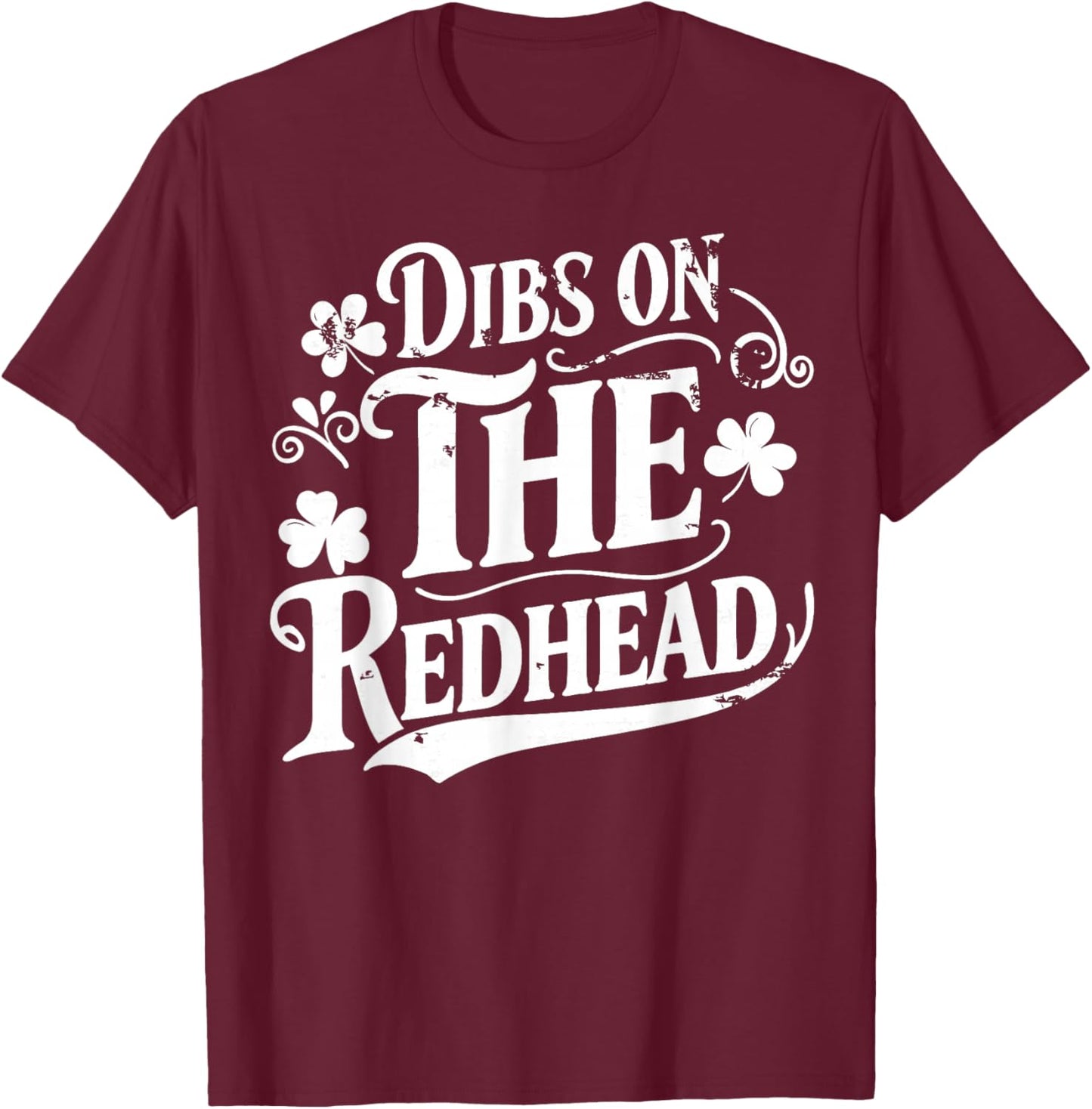 Dibs On The Redhead Funny Green Clover St Patrick's Day T-Shirt - T-Shirt | Maroon