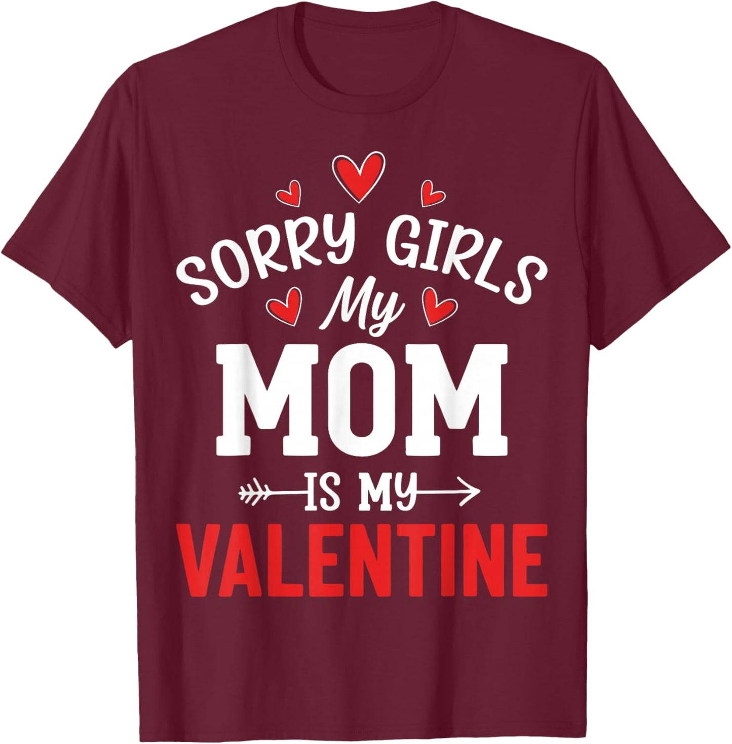 Valentine’s Day - Sorry Girls My Mom is My Valentine T-Shirt - T-Shirt | Maroon