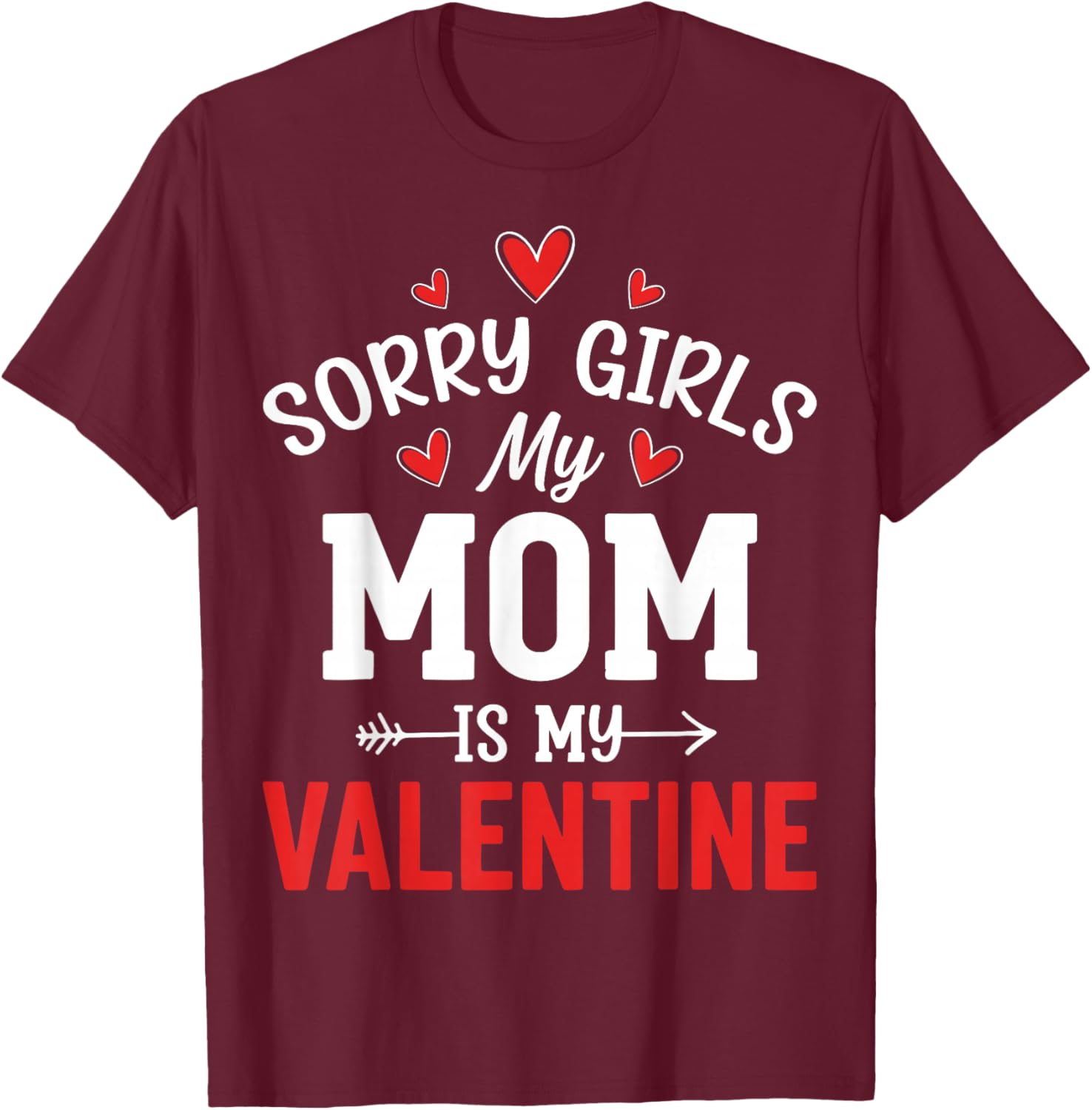 Valentine’s Day - Sorry Girls My Mom is My Valentine T-Shirt - T-Shirt | Maroon