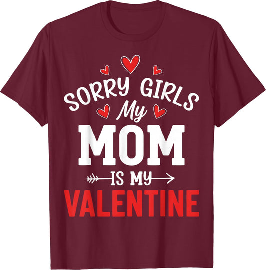 Valentine’s Day - Sorry Girls My Mom is My Valentine T-Shirt - T-Shirt | Maroon