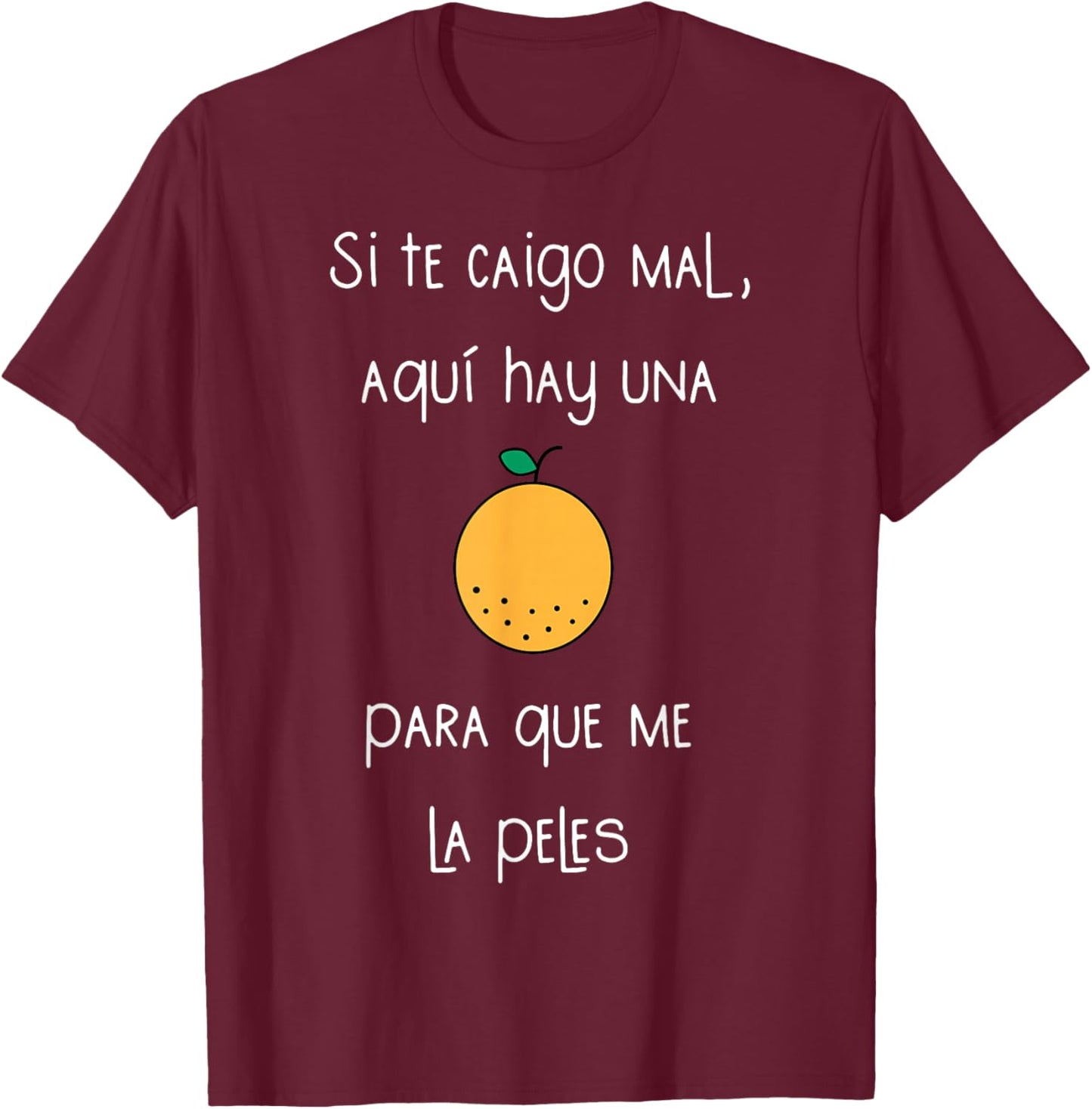 Si Te Caigo Mal Aqui Hay UNA para Que Me La Peles T-Shirt - T-Shirt | Maroon