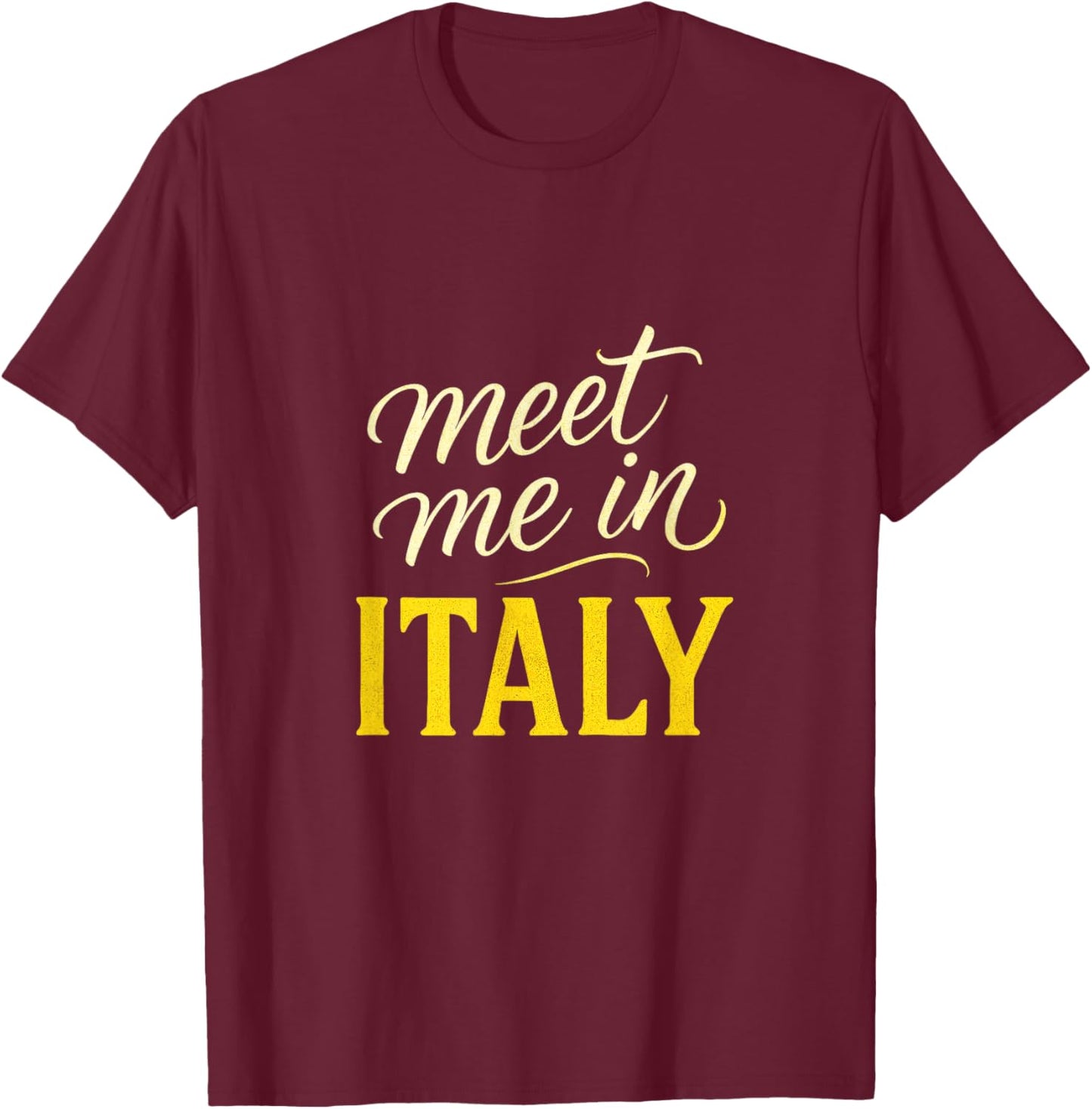 Meet Me in Italy - Travel Adventure Lovers T-Shirt - T-Shirt | Maroon