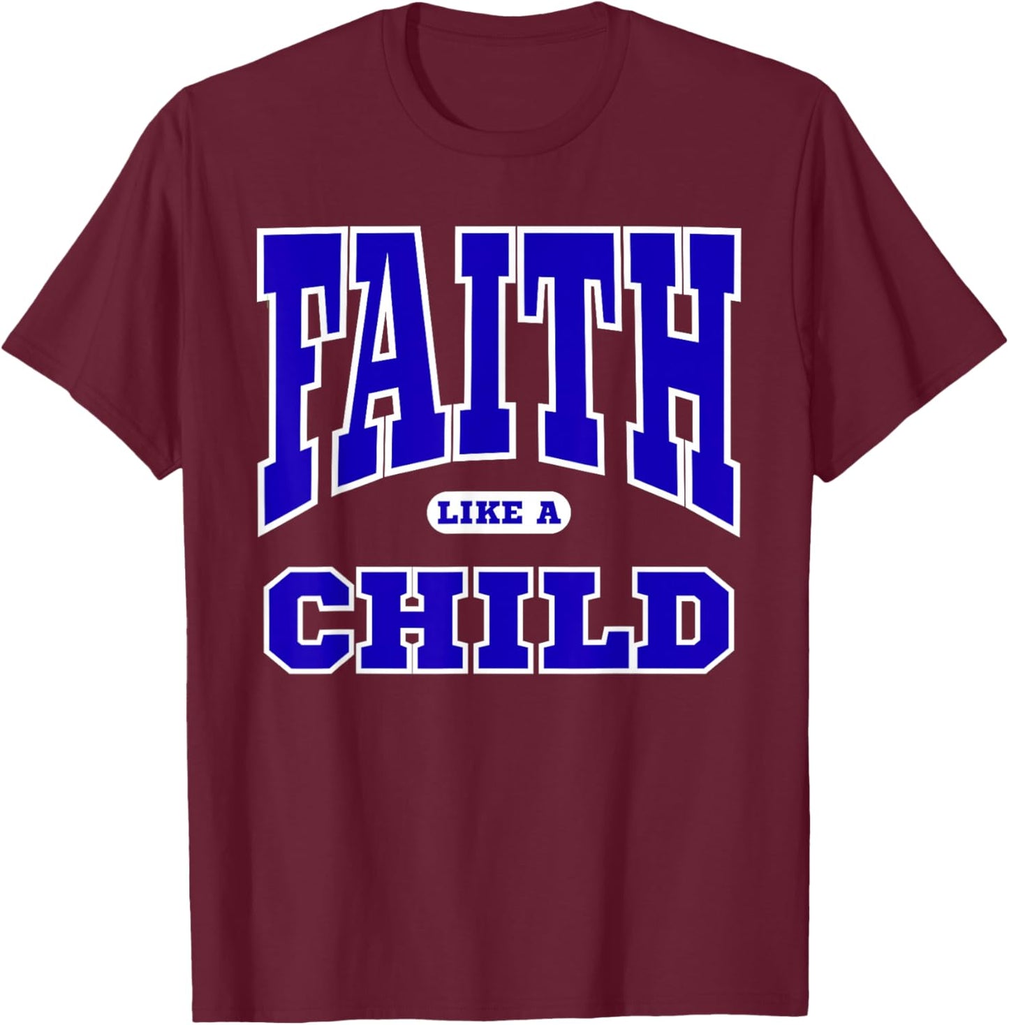 Faith Like A Child, Inspirational Christian Classic T-Shirt - T-Shirt | Maroon