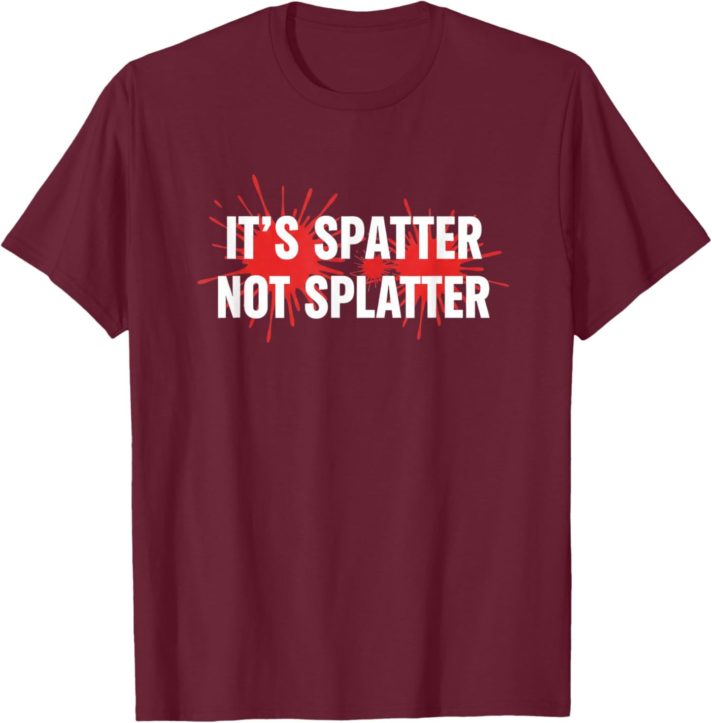 It's Spatter Not Splatter Funny Stem Science Lab T-Shirt - T-Shirt | Maroon