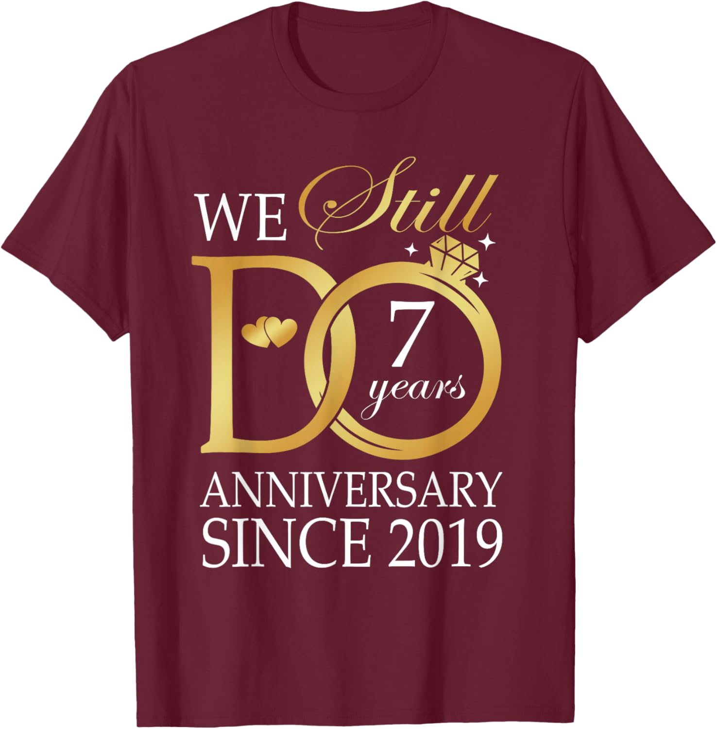 7th Wedding Anniversary We Still Do 7 Years Since 2019 T-Shirt - T-Shirt | Maroon