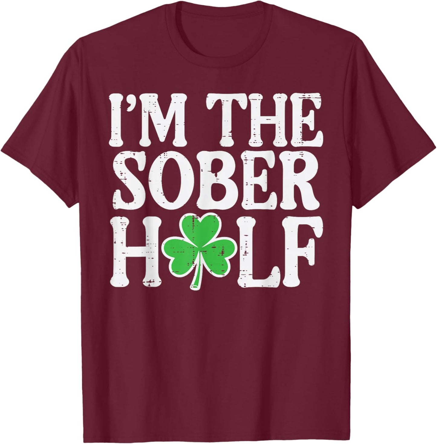 St Patricks Day Im The Sober Half Couple Matching Women Men T-Shirt - T-Shirt | Maroon