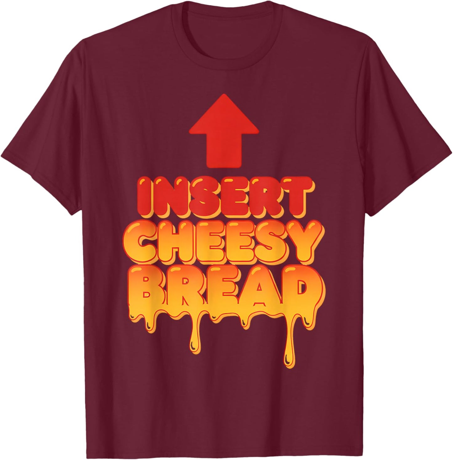 Funny Insert Cheesy Bread Meme Humor Food Lovers T-Shirt - T-Shirt | Maroon