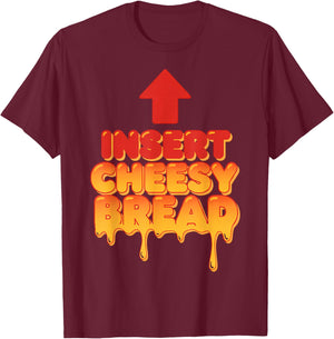 Funny Insert Cheesy Bread Meme Humor Food Lovers T-Shirt - T-Shirt | Maroon