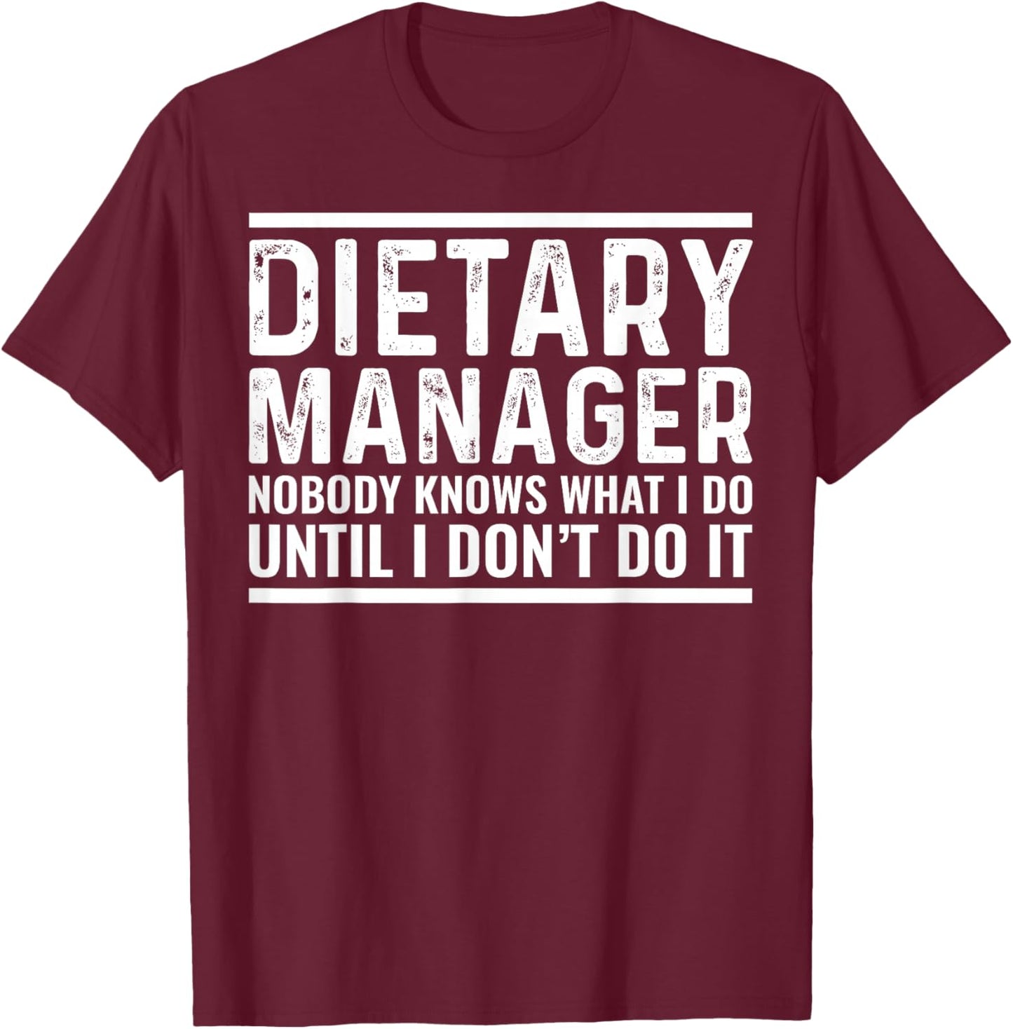Dietary Manager Nobody Knows Funny Sarcastic T-Shirt - T-Shirt | Maroon
