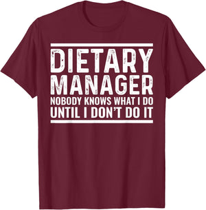Dietary Manager Nobody Knows Funny Sarcastic T-Shirt - T-Shirt | Maroon