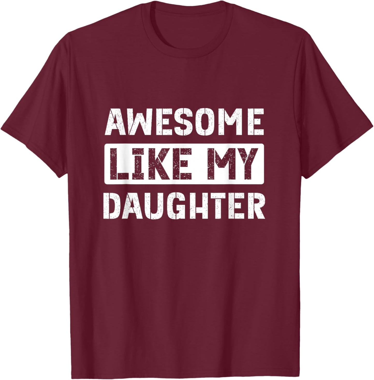 Awesome Like My Daughter Funny Dad T-Shirt - T-Shirt | Maroon