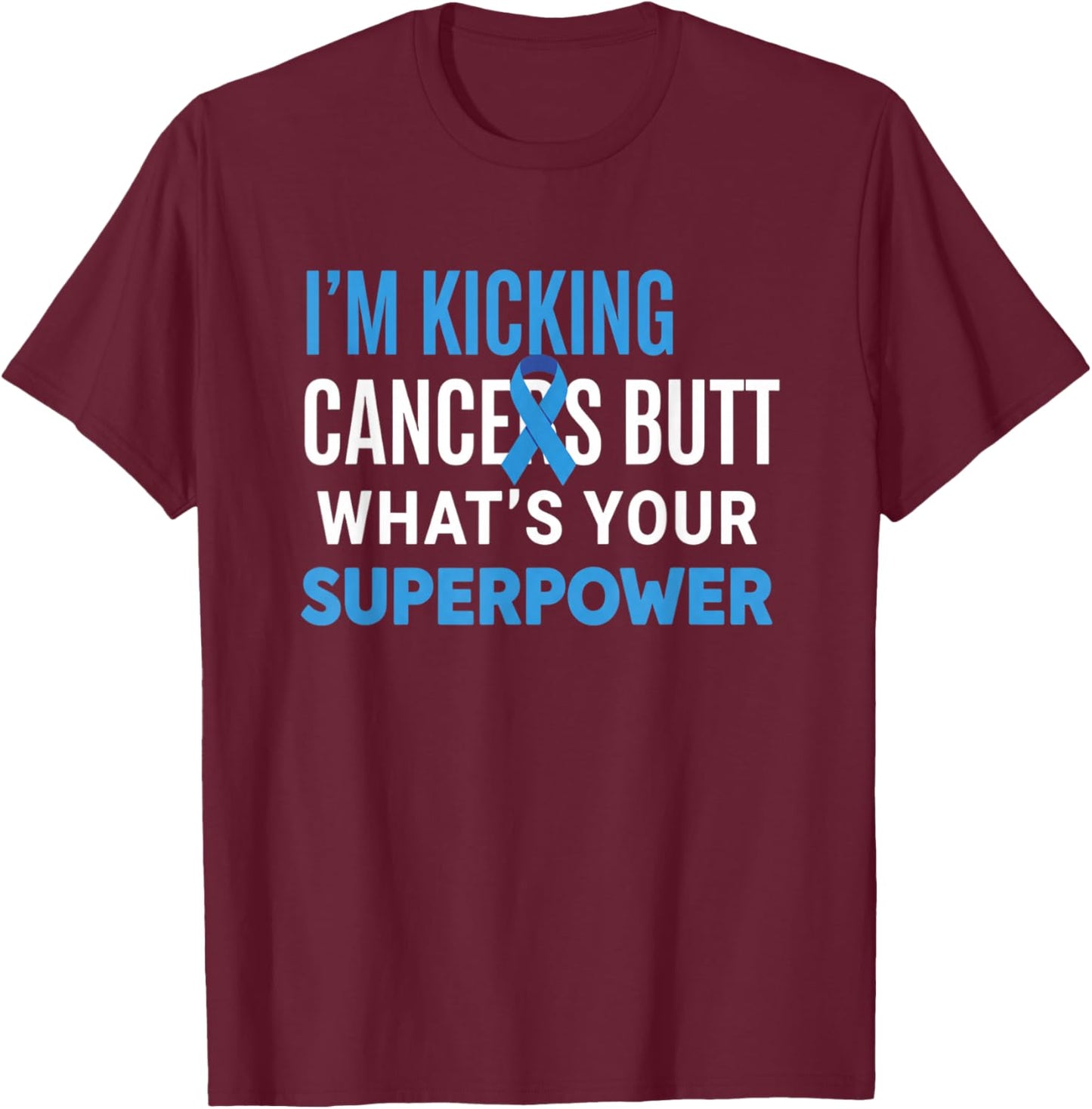 Awareness: I'm Kicking Cancer's Butt, What's Your Superhero T-Shirt - T-Shirt | Maroon