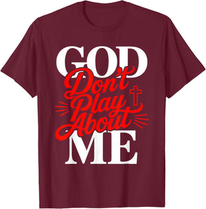 God Don’t Play About Me Christian Faith Jesus Quote T-Shirt - T-Shirt | Maroon