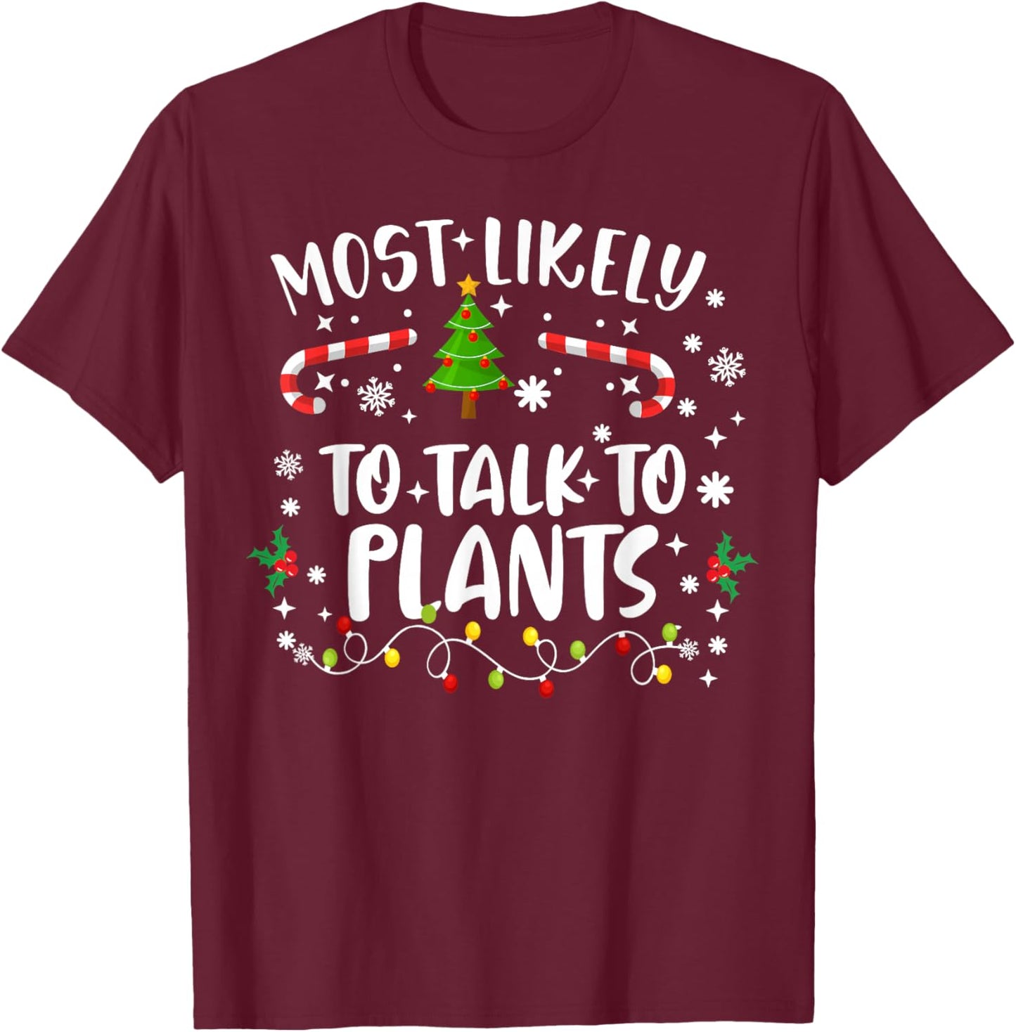 Christmas Family Gardens Funny Most Likely to Talk to Plants T-Shirt - T-Shirt | Maroon