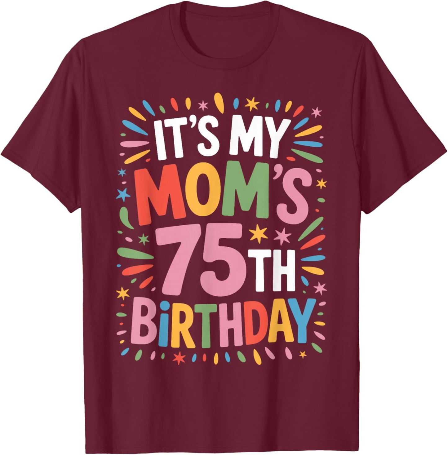 Birthday Bash It's My Mom's 75th Year Now T-Shirt - T-Shirt | Maroon