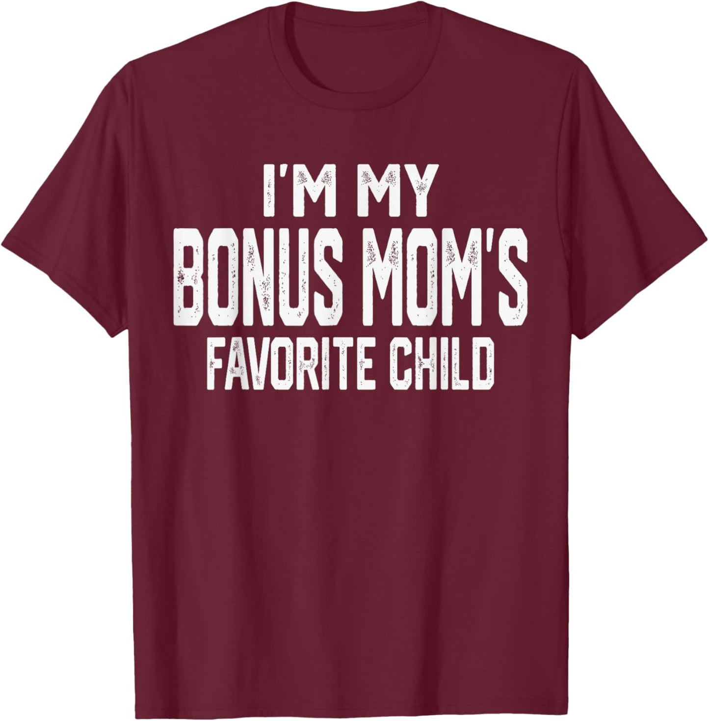 I’m My Bonus Mom’s Favorite Child Funny Family Valentine T-Shirt - T-Shirt | Maroon