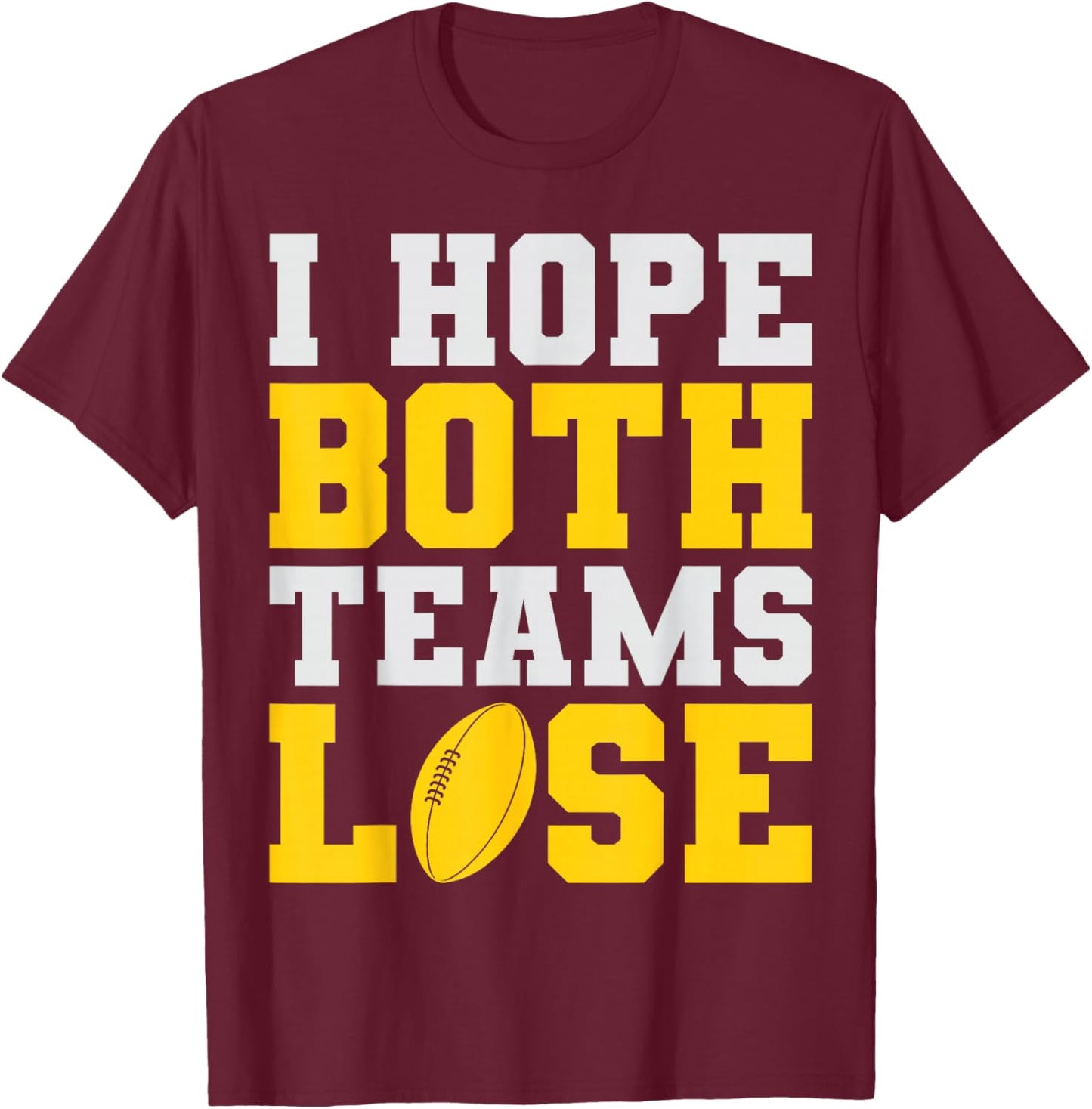 Fantasy Football I Hope Both Teams Lose Game Day Vibes Fans T-Shirt - T-Shirt | Maroon