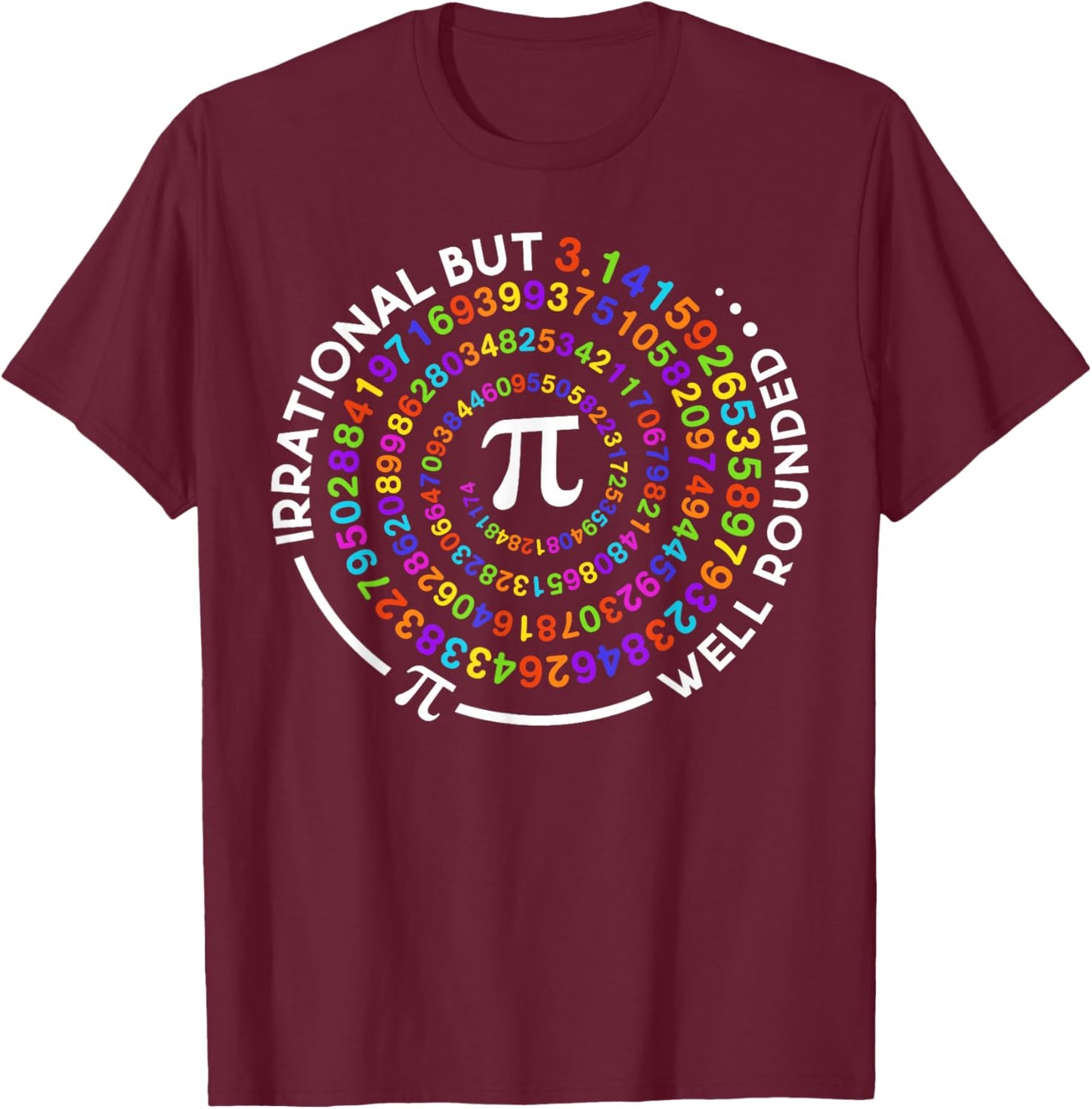 Irrational But Well Rounded Pi Day Math Teacher Student Geek T-Shirt - T-Shirt | Maroon