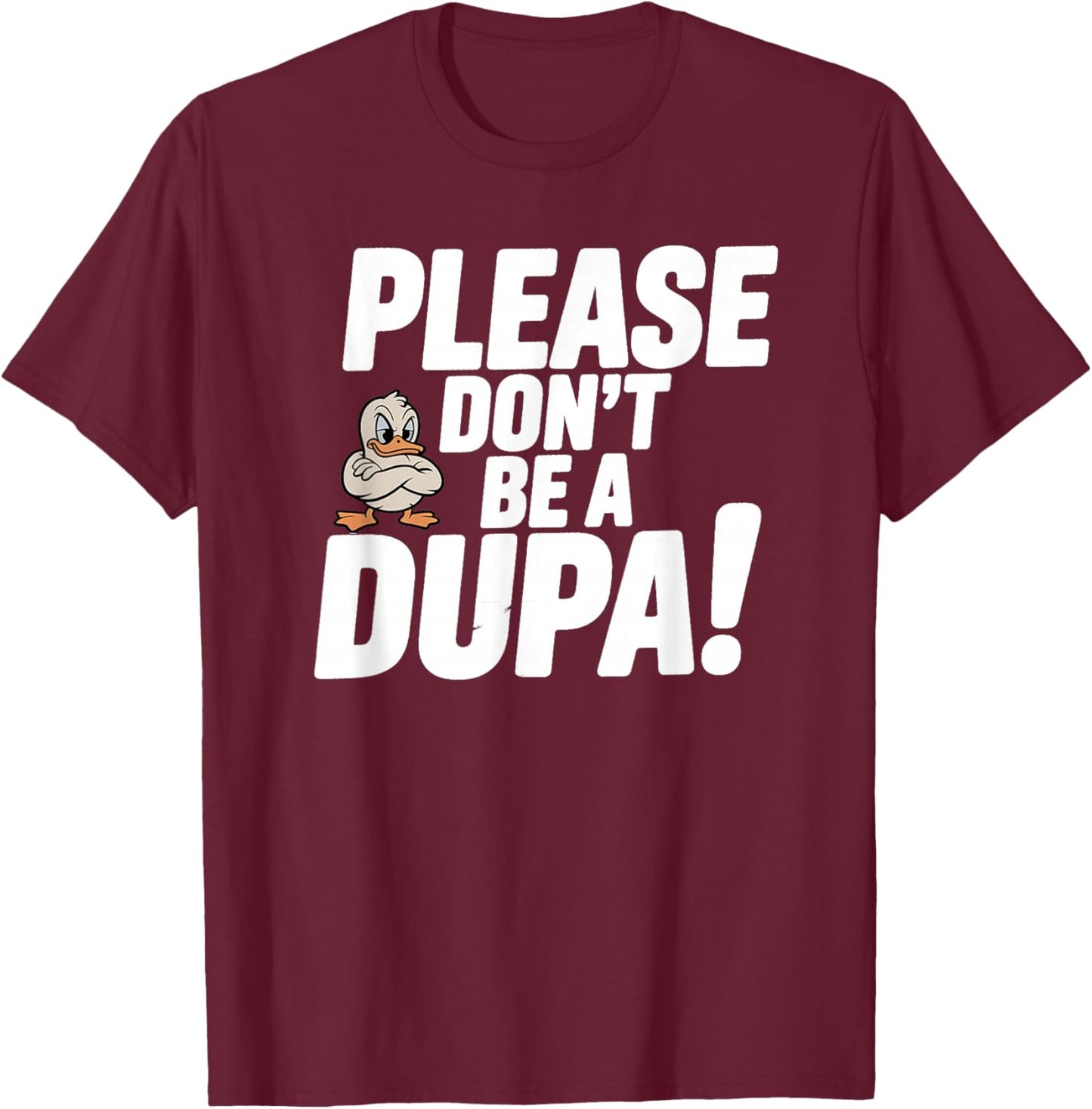 Please Don’t Be a Dupa Funny Polish Humor T-Shirt - T-Shirt | Maroon