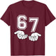 Funny Six Seven 6 7 Meme Gen Alpha Slang 6 7 Hands 67 T-Shirt - T-Shirt | Maroon