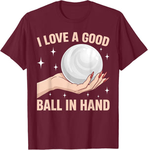I Love A Good Ball in Hand Funny Embarrassing Adult Humor T-Shirt - T-Shirt | Maroon