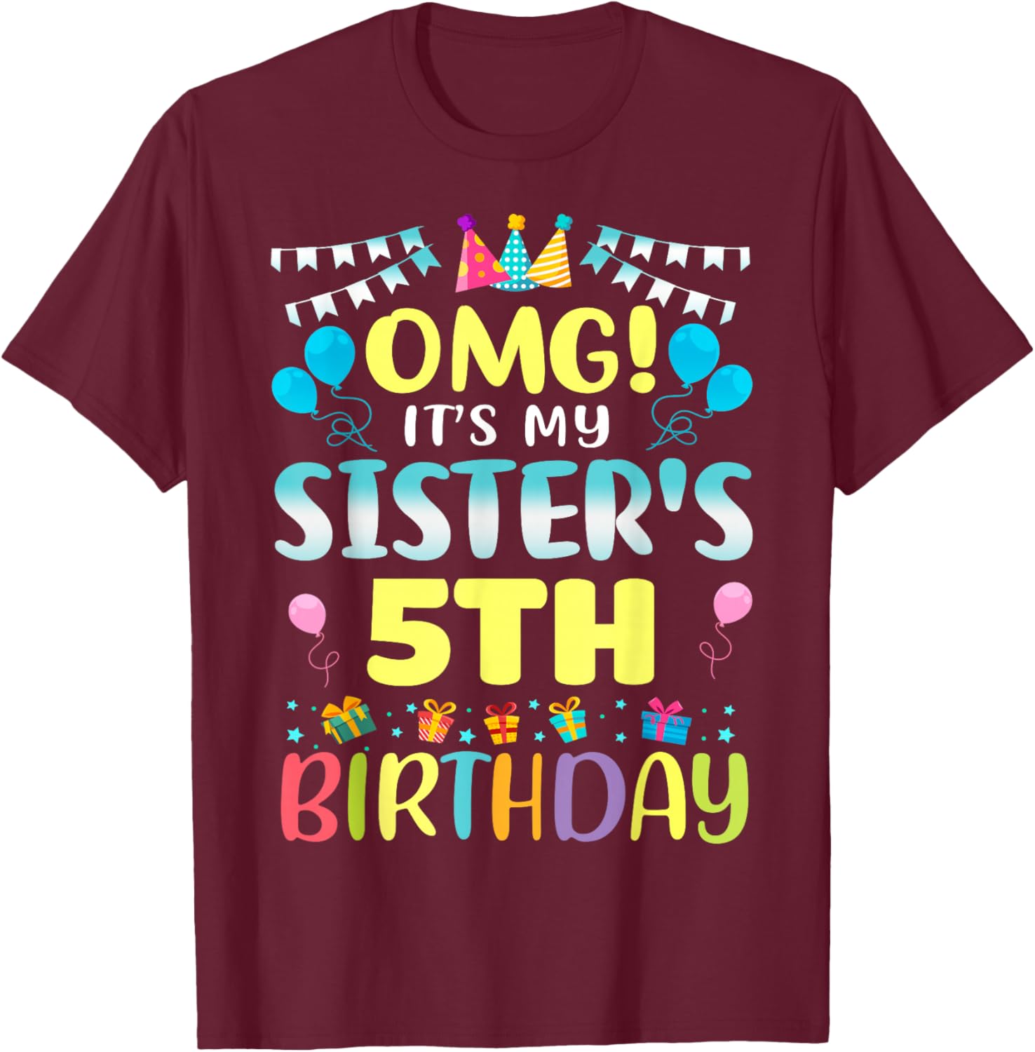 OMG It's My Sister's 5th Birthday Sweet 5 Years Old T-Shirt - T-Shirt | Maroon