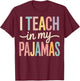 I Teach in My Pajamas T-Shirt - T-Shirt | Maroon