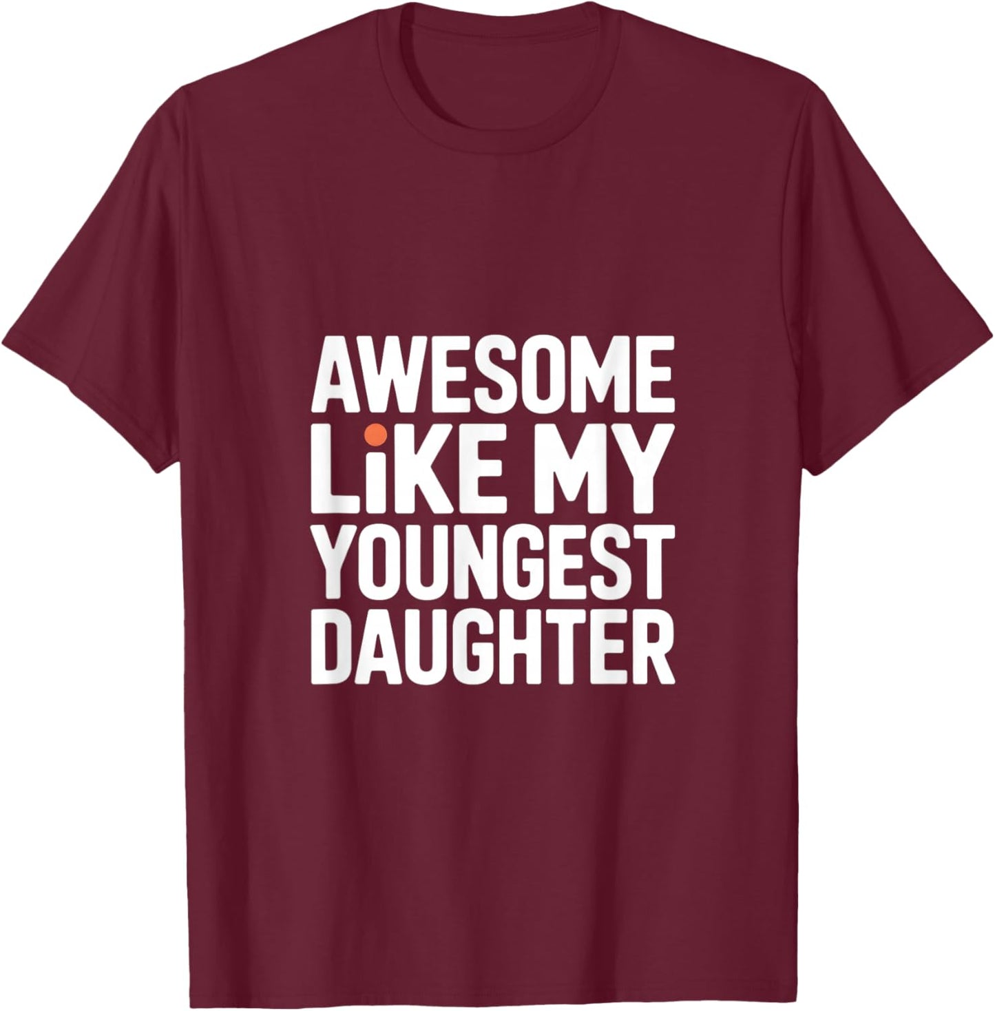 Awesome Like My Youngest Daughter T-Shirt - T-Shirt | Maroon