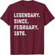 50th Birthday Gift Legendary Since February 1976 50 Yrs Old T-Shirt - T-Shirt | Maroon