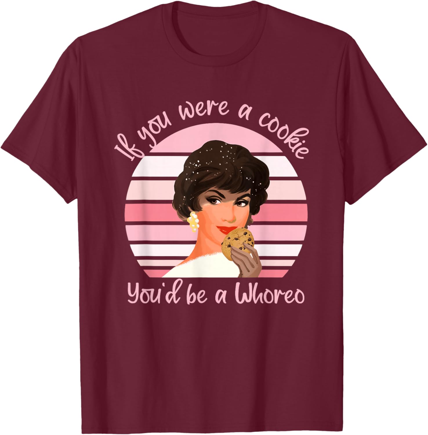 If You were A Cookie You'd Be A Whoreo Design T-Shirt - T-Shirt | Maroon