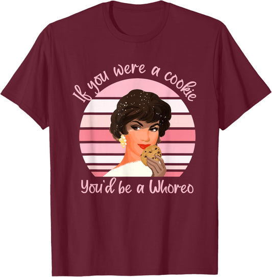 If You were A Cookie You'd Be A Whoreo Design T-Shirt - T-Shirt | Maroon
