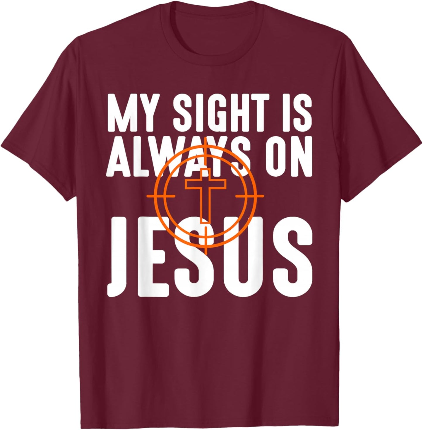My Sight is Always on Jesus Christian Hunting Men Women Kids T-Shirt - T-Shirt | Maroon