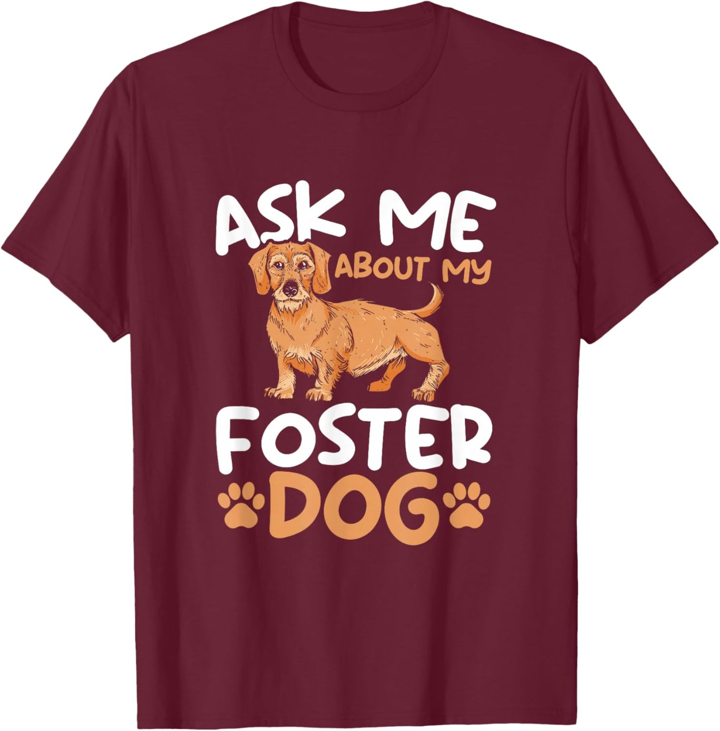 Ask Me About My Foster Dog - Dog Shelter Animal Foster T-Shirt - T-Shirt | Maroon