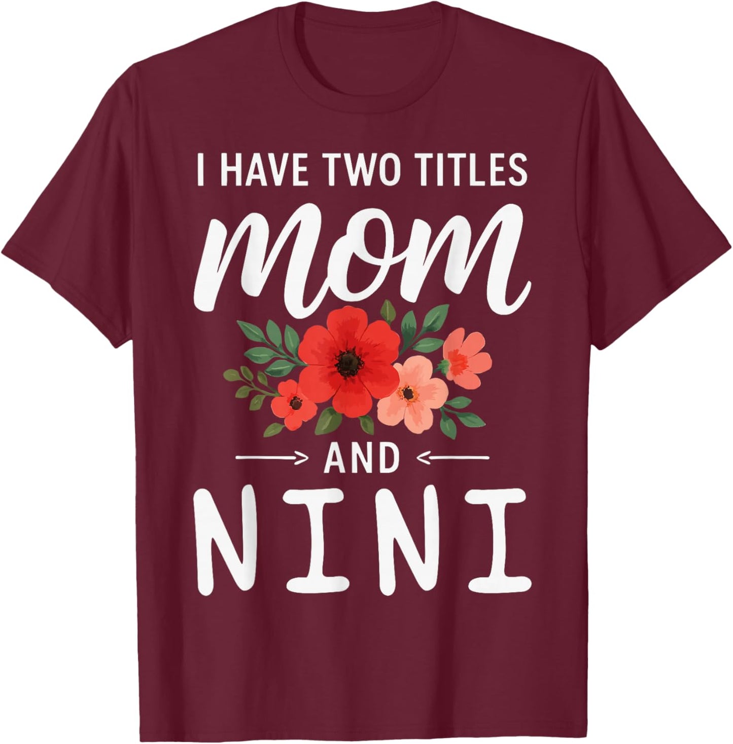 I Have Two Titles Mom and NINI Mother’s Day Grandma T-Shirt - T-Shirt | Maroon