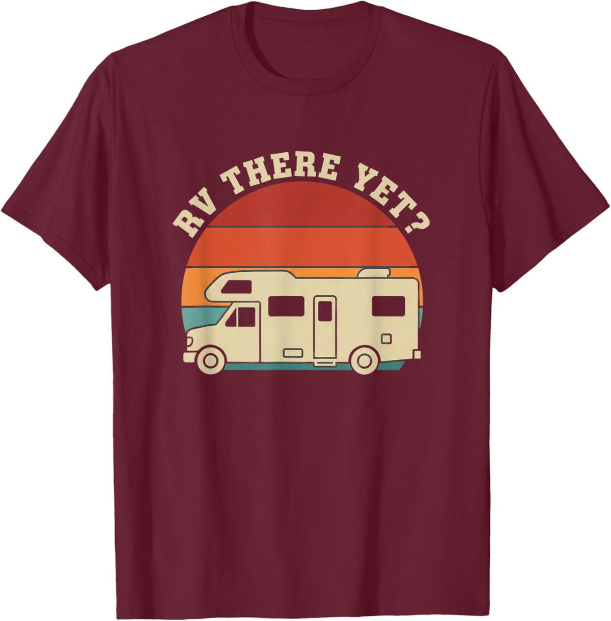 Rv There Yet Motorhome Camping Funny Road Trip Camper T-Shirt - T-Shirt | Maroon