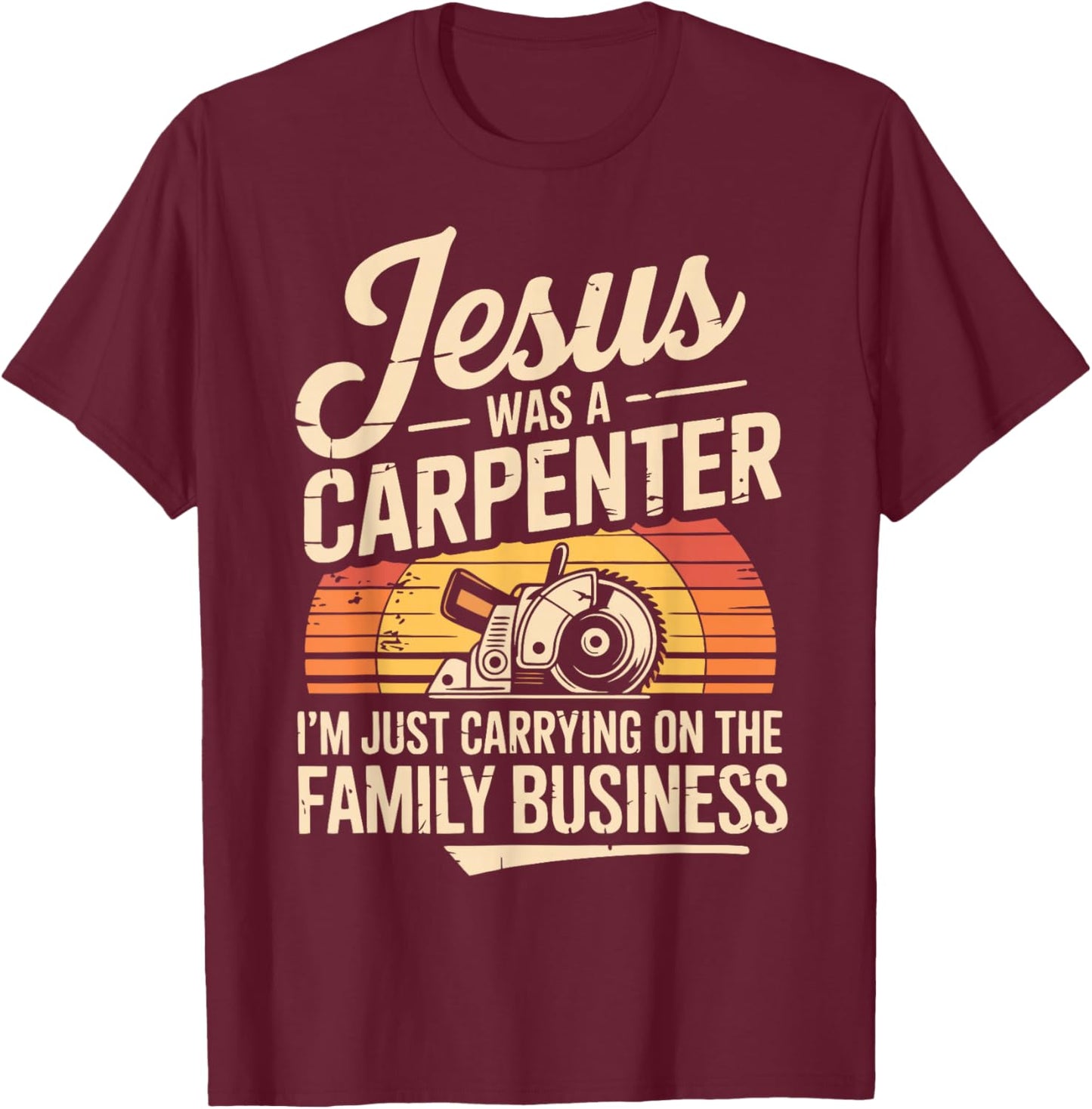 Funny Carpenter Jesus Woodworking Christian Maker Carpentry T-Shirt - T-Shirt | Maroon