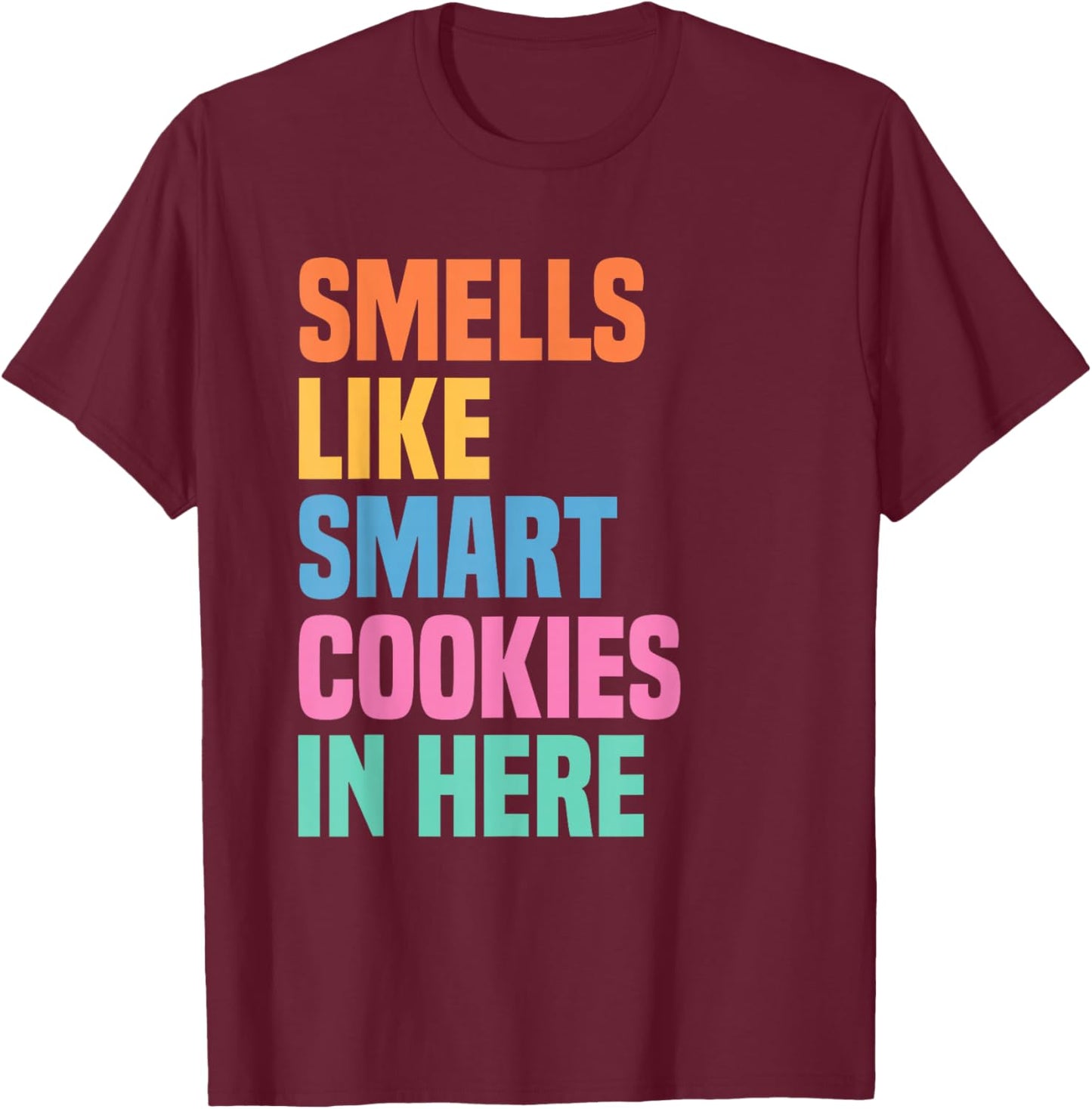 Smells Like Smart Cookies in Here Funny Testing Day Teacher T-Shirt - T-Shirt | Maroon