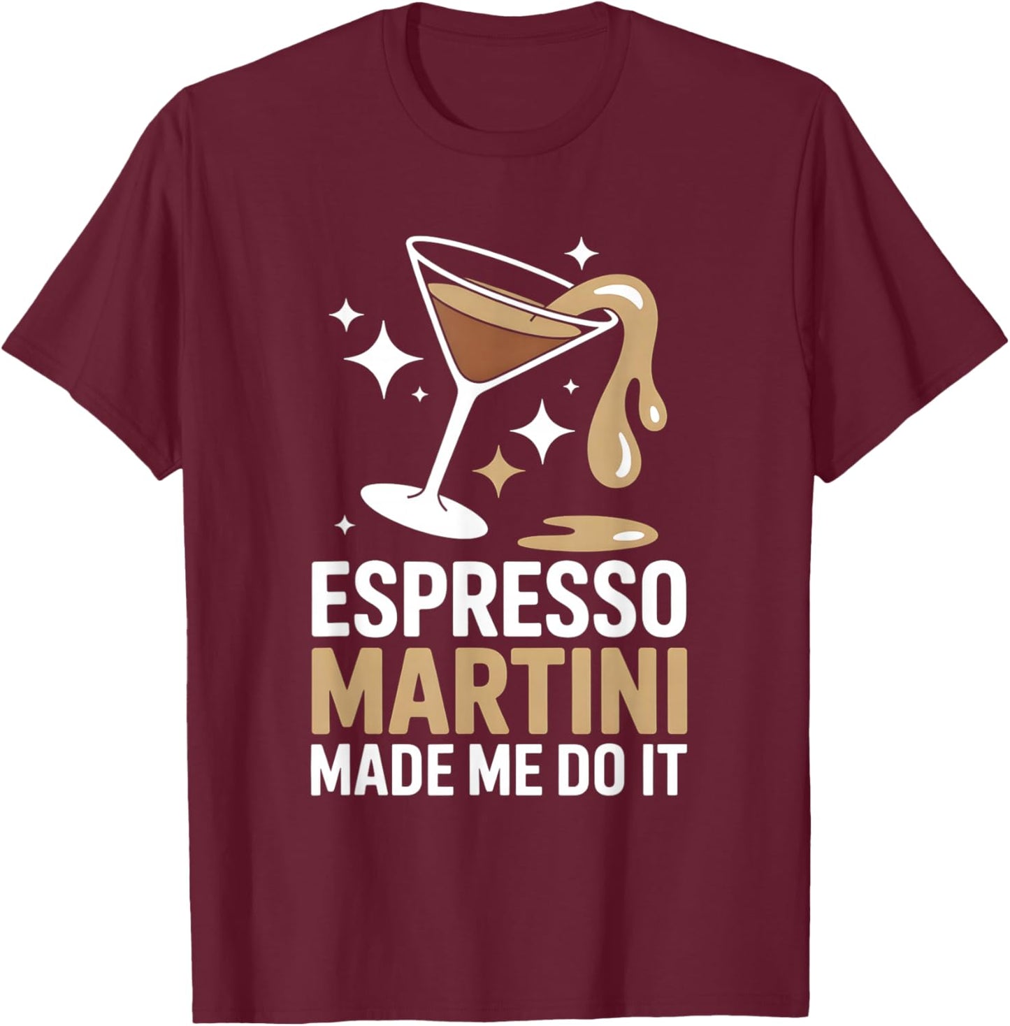 Funny Espresso Martini Made Me Do It Cocktail T-Shirt - T-Shirt | Maroon