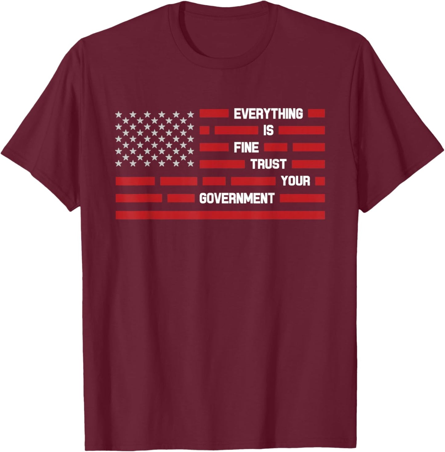 Everything is Fine Trust Your Government Vintage USA Flag T-Shirt - T-Shirt | Maroon
